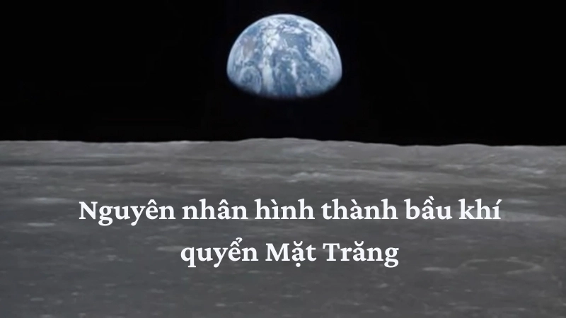 Nguyên nhân hình thành bầu khí quyển Mặt Trăng