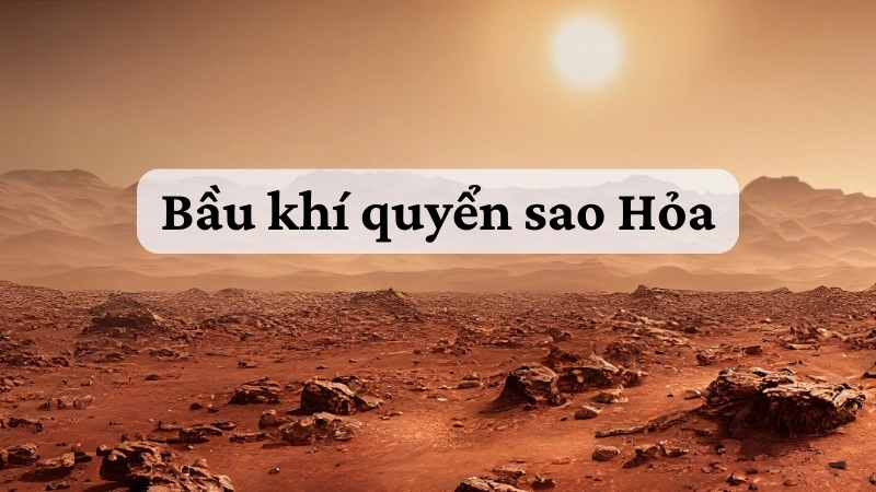 Bầu khí quyển sao Hỏa và thách thức cho thám hiểm vũ trụ