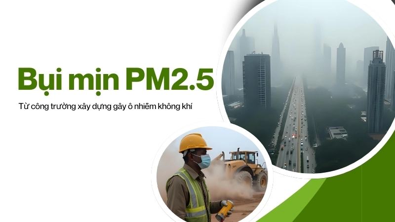  Bụi mịn PM2.5 từ công trường xây dựng gây ô nhiễm không khí