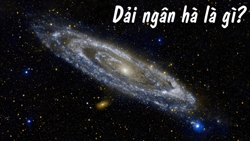 Dải ngân hà là gì? 