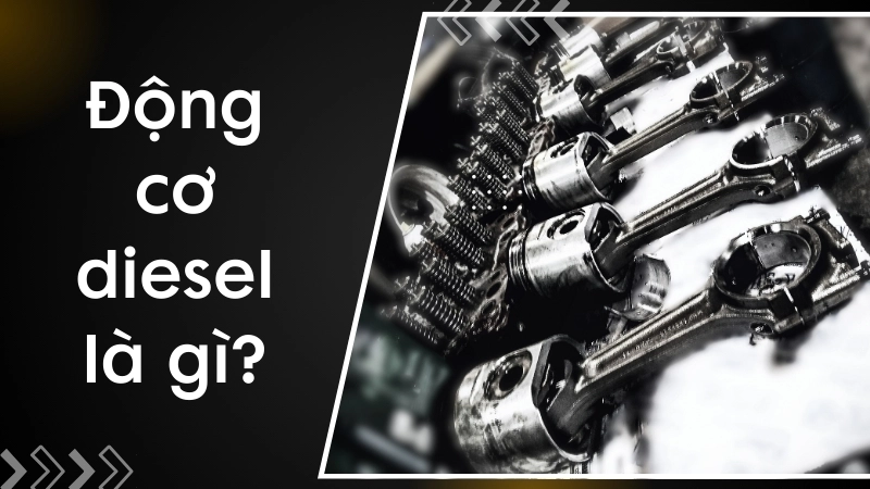 Động cơ diesel là gì?