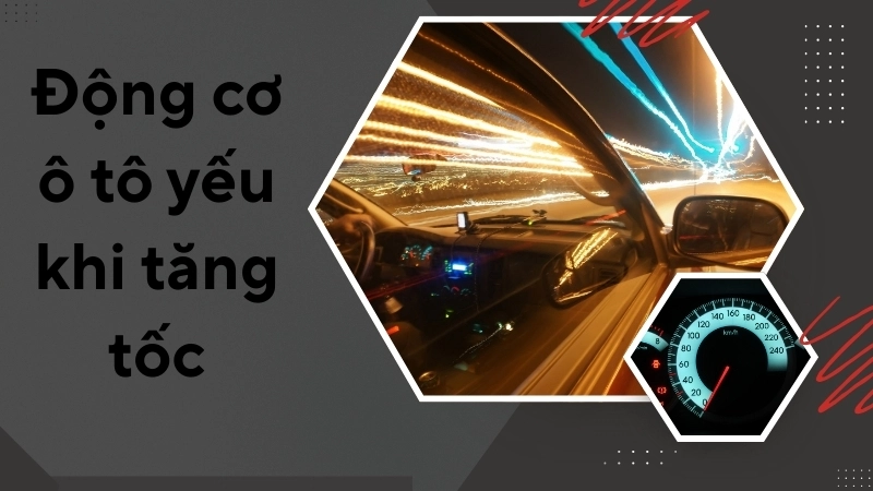 Nguyên nhân khiến động cơ ô tô yếu khi tăng tốc