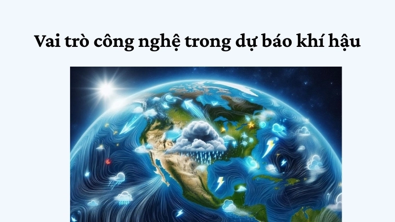 Vai trò công nghệ trong dự báo khí hậu