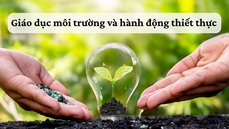 Giáo dục môi trường và hành động thiết thực