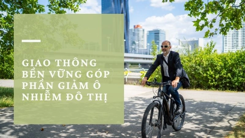 Giao thông bền vững góp phần giảm ô nhiễm đô thị