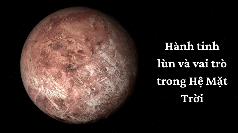 Hành tinh lùn và vai trò trong Hệ Mặt Trời