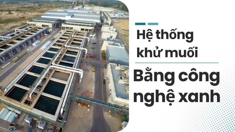 Hệ thống khử muối bằng công nghệ xanh tạo ra nguồn nước sạch