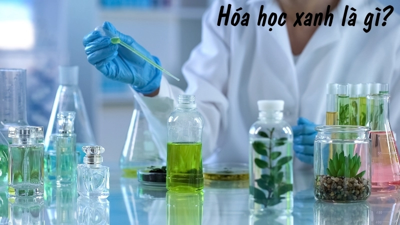 Hóa học xanh là gì?