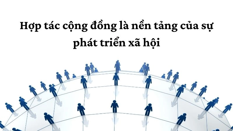 Hợp tác cộng đồng là nền tảng của sự phát triển xã hội