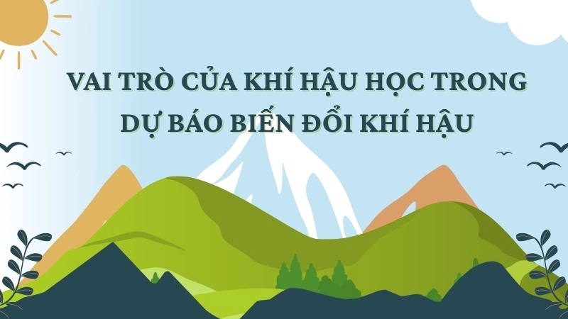 Vai trò của khí hậu học trong dự báo biến đổi khí hậu
