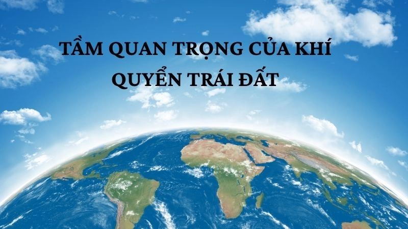 Tầm quan trọng của khí quyển Trái Đất