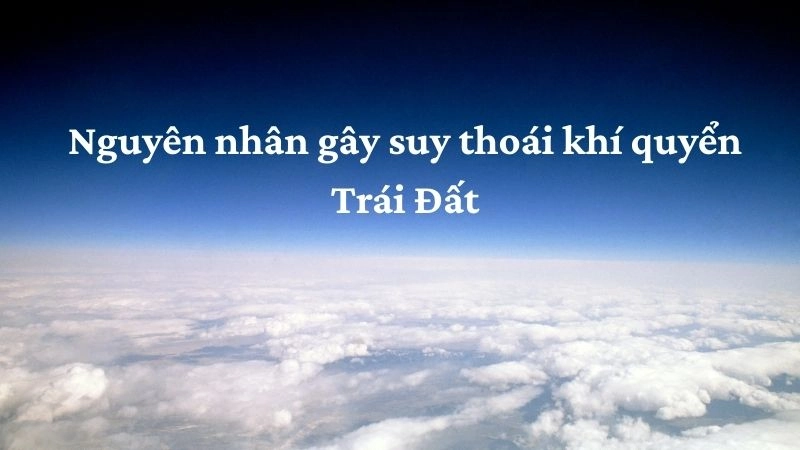 Nguyên nhân gây suy thoái khí quyển Trái Đất