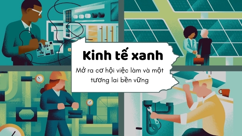  Kinh tế xanh mở ra cơ hội việc làm và một tương lai bền vững