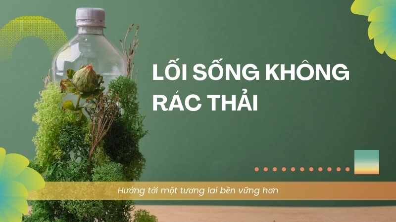 Lối sống không rác thải hướng tới một tương lai bền vững hơn