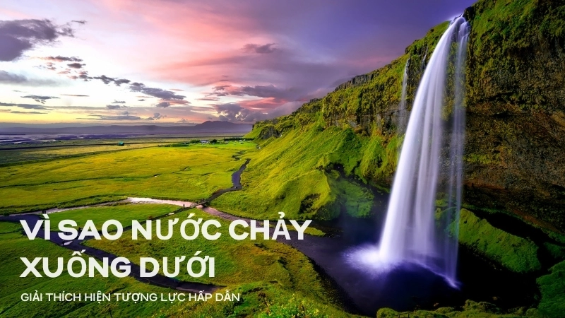  Lực hấp dẫn tạo ra những thác nước hùng vĩ