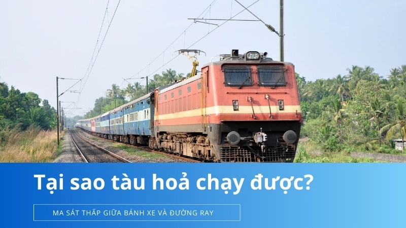  Ma sát thấp giữa bánh xe và đường ray giúp tàu di chuyển
