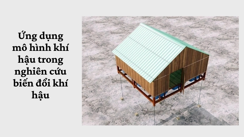 Ứng dụng mô hình khí hậu trong nghiên cứu biến đổi khí hậu