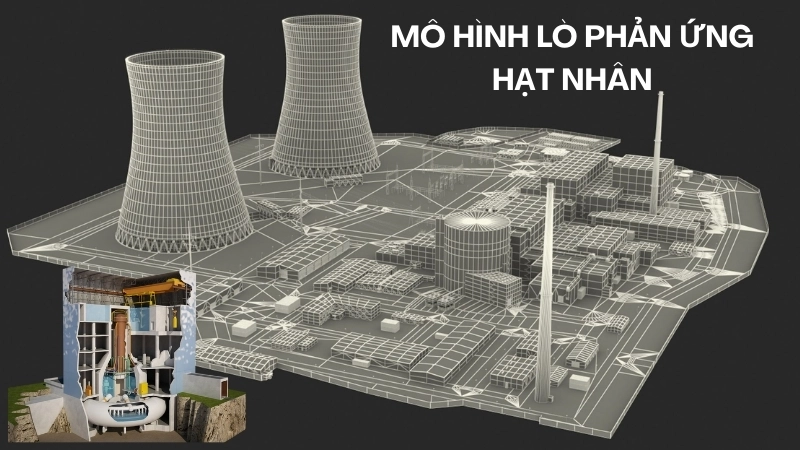 Mô hình lò phản ứng hạt nhân, một công nghệ xanh cho tương lai năng lượng