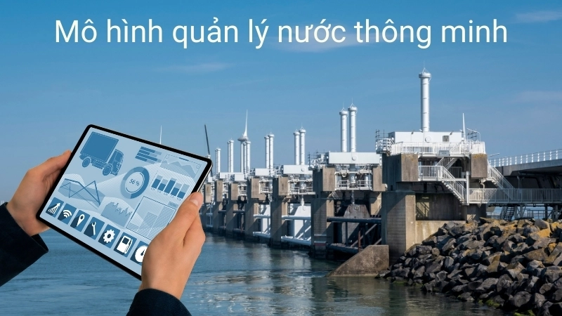 Mô hình quản lý nước thông minh hướng tới một tương lai bền vững