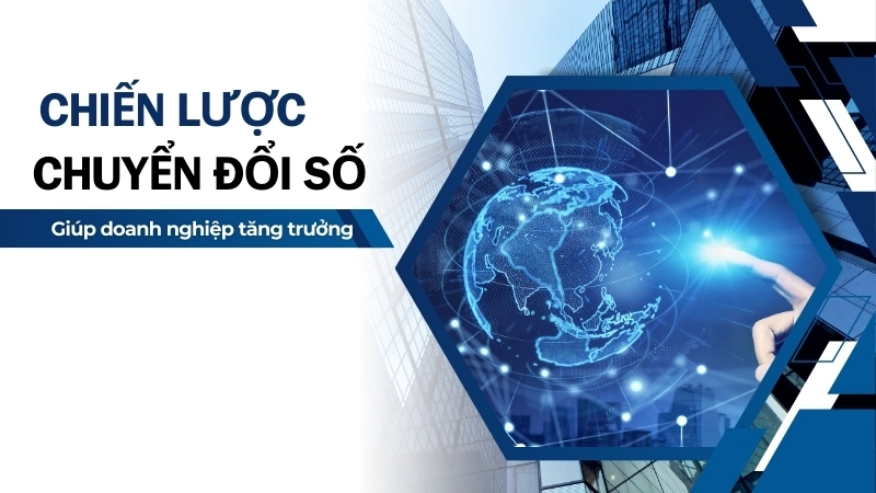  Một chiến lược chuyển đổi số tốt giúp doanh nghiệp tăng trưởng