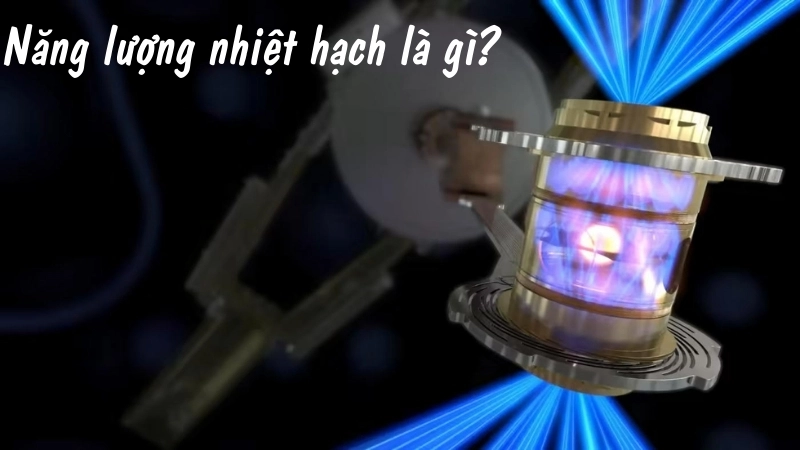 Năng lượng nhiệt hạch là gì?