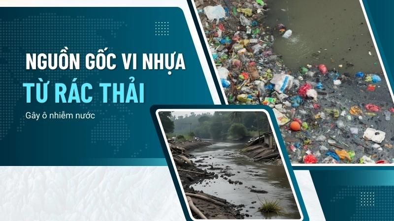 Nguồn gốc vi nhựa từ rác thải gây ô nhiễm nước