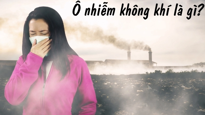 Ô nhiễm không khí là gì?