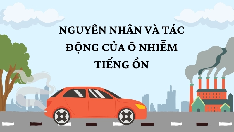 Nguyên nhân và tác động của ô nhiễm tiếng ồn