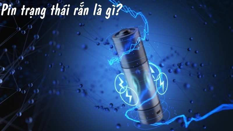 Pin trạng thái rắn là gì?