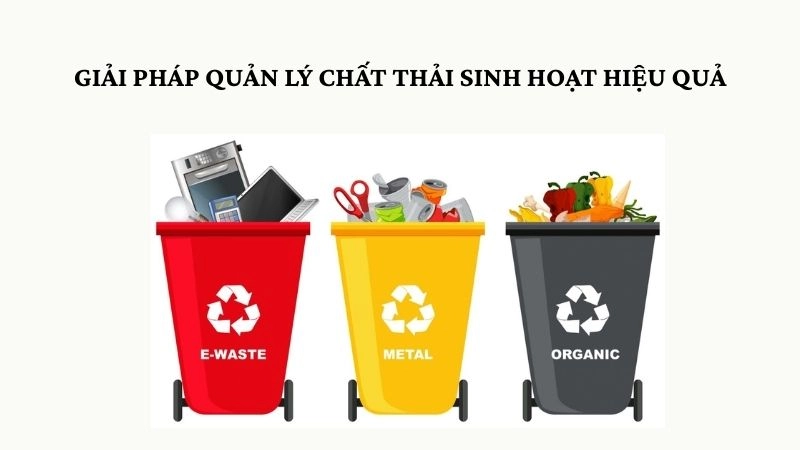Giải pháp quản lý chất thải sinh hoạt hiệu quả