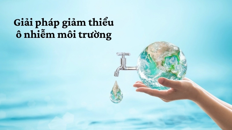 Giải pháp giảm thiểu ô nhiễm môi trường