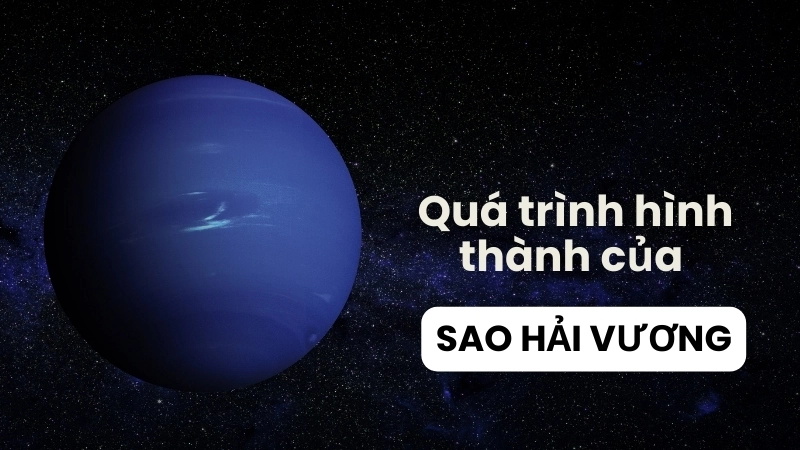 Quá trình hình thành của Sao Hải Vương trong Hệ Mặt Trời