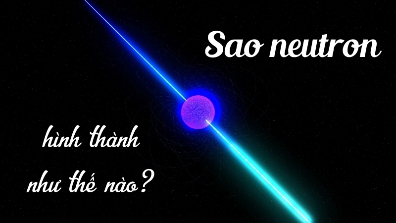 Hình thành sao neutron và mối liên hệ với hố đen