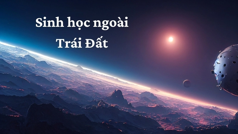 Khái niệm Sinh học ngoài Trái Đất và tầm quan trọng