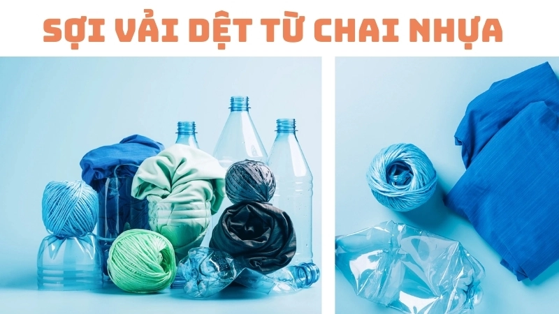 Sợi vải dệt từ chai nhựa, một ví dụ điển hình của kinh tế xanh