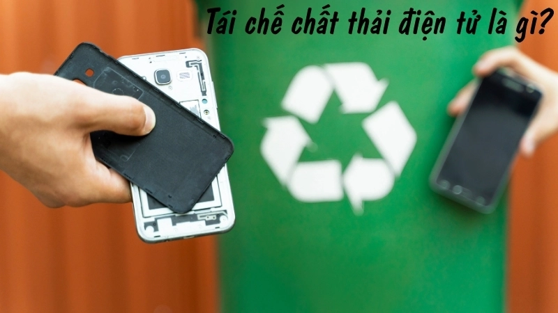 Tái chế chất thải điện tử là gì?