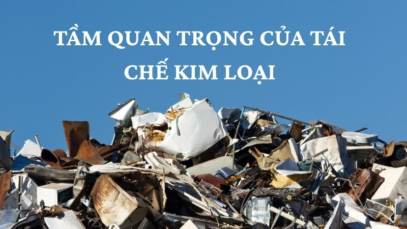 Tầm quan trọng của tái chế kim loại