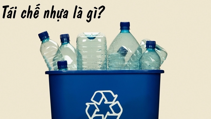 Tái chế nhựa là gì? 