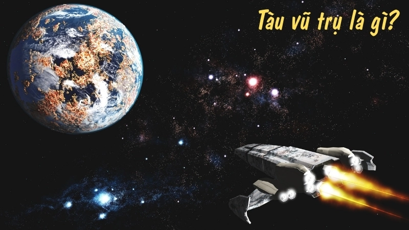 Tàu vũ trụ là gì?