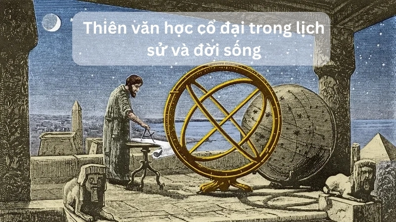 Thiên văn học cổ đại trong lịch sử và đời sống