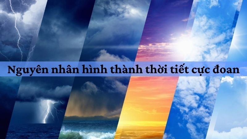 Nguyên nhân hình thành thời tiết cực đoan