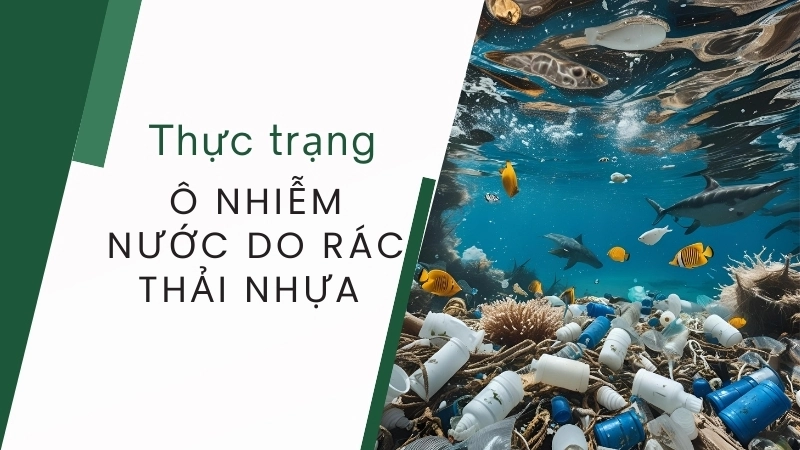  Thực trạng ô nhiễm nước do rác thải nhựa ngày càng trở nên nghiêm trọng