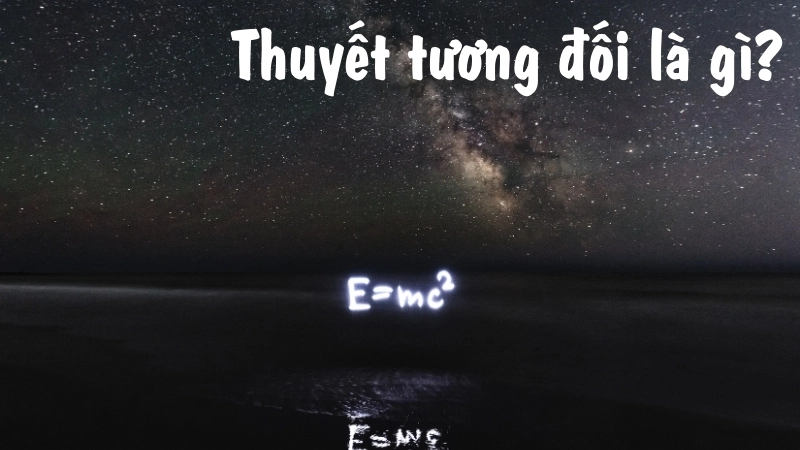 Thuyết tương đối là gì?