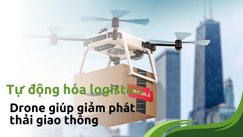  Tự động hóa logistics bằng drone giúp giảm phát thải giao thông