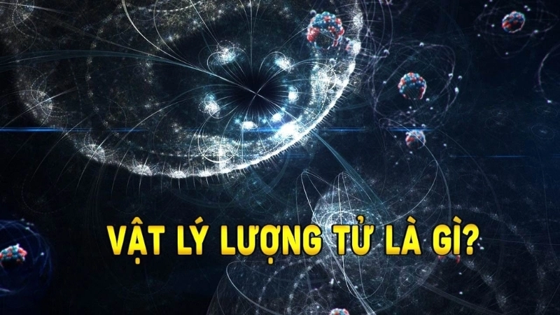 Vật lý lượng tử là gì?