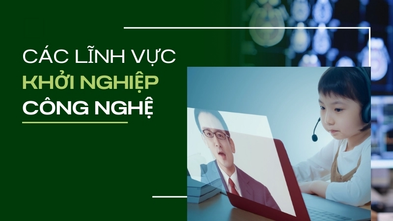  Các lĩnh vực tiềm năng như HealthTech, EdTech và GreenTech
