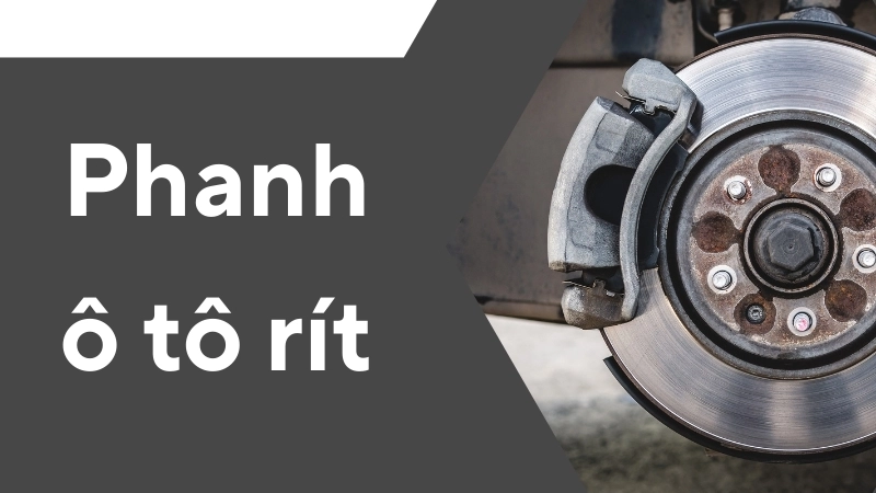 Nguyên nhân khiến phanh ô tô rít