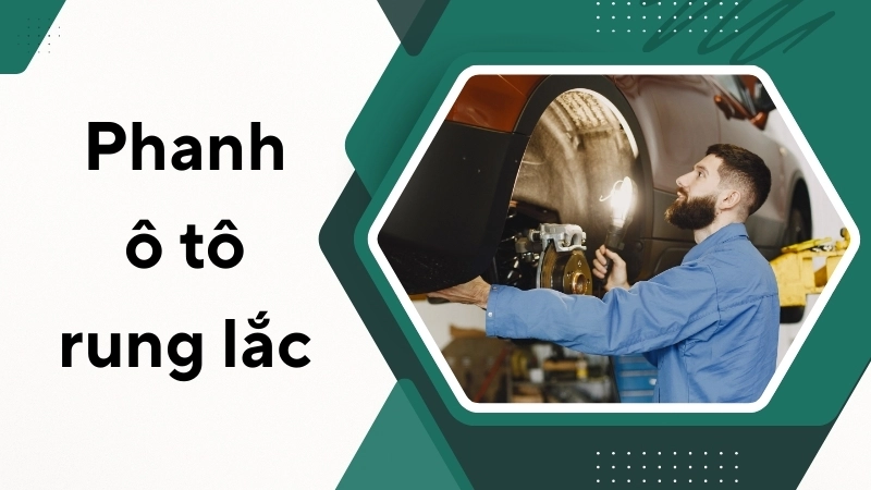 Nguyên nhân khiến phanh ô tô rung lắc 