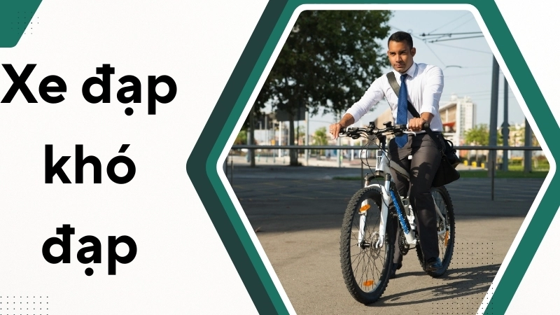 Nguyên nhân khiến xe đạp khó đạp